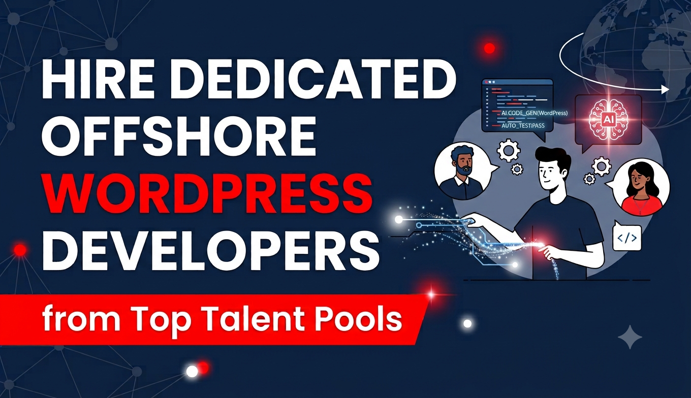 Hire Dedicated Offshore WordPress Developers from Top Talent Pools