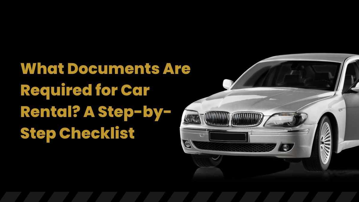 What Documents Are Required for Car Rental? A Step-by-Step Checklist