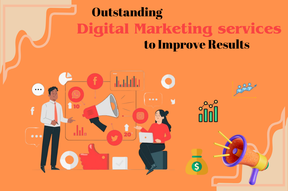 Outstanding Digital Marketing services to Improve Results