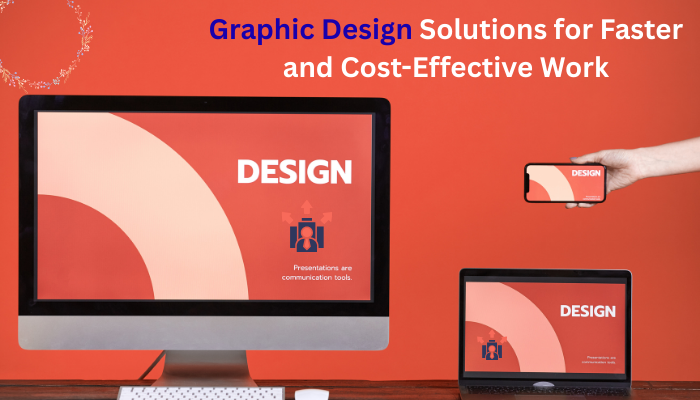 "Graphic Design Solutions for Faster and Cost-Effective Work"