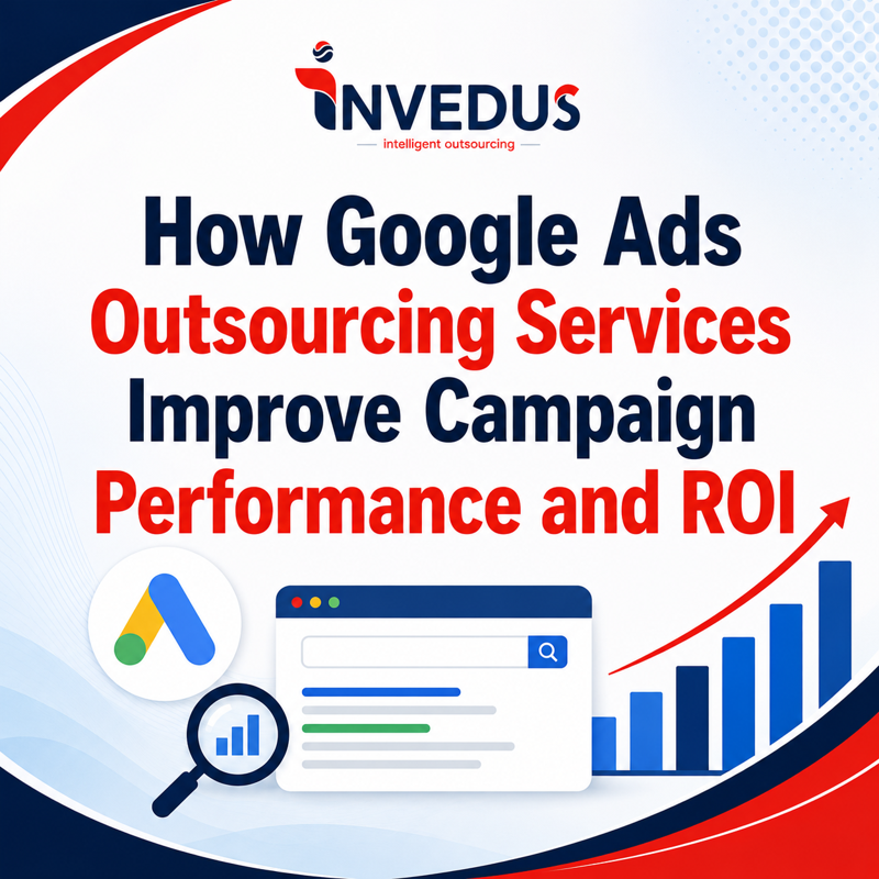 How Google Ads Outsourcing Services Improve Campaign Performance and ROI