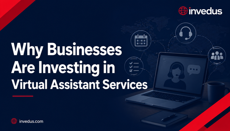 Virtual Assistant Services Why Businesses Are Investing in Them