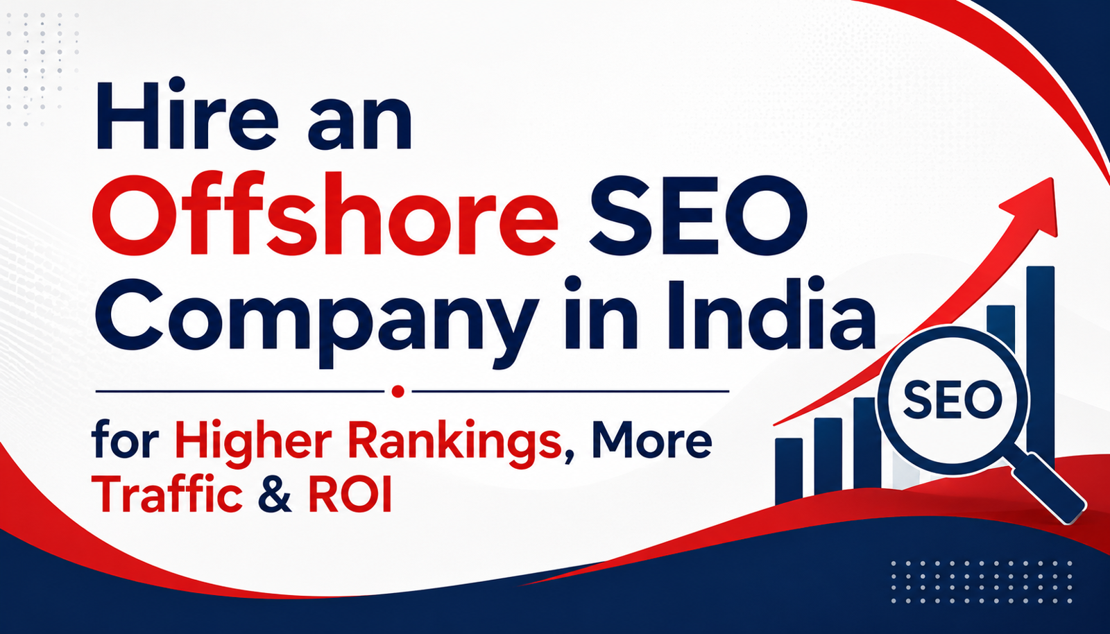 Hire an Offshore SEO Company in India for Higher Rankings, More Traffic & ROI