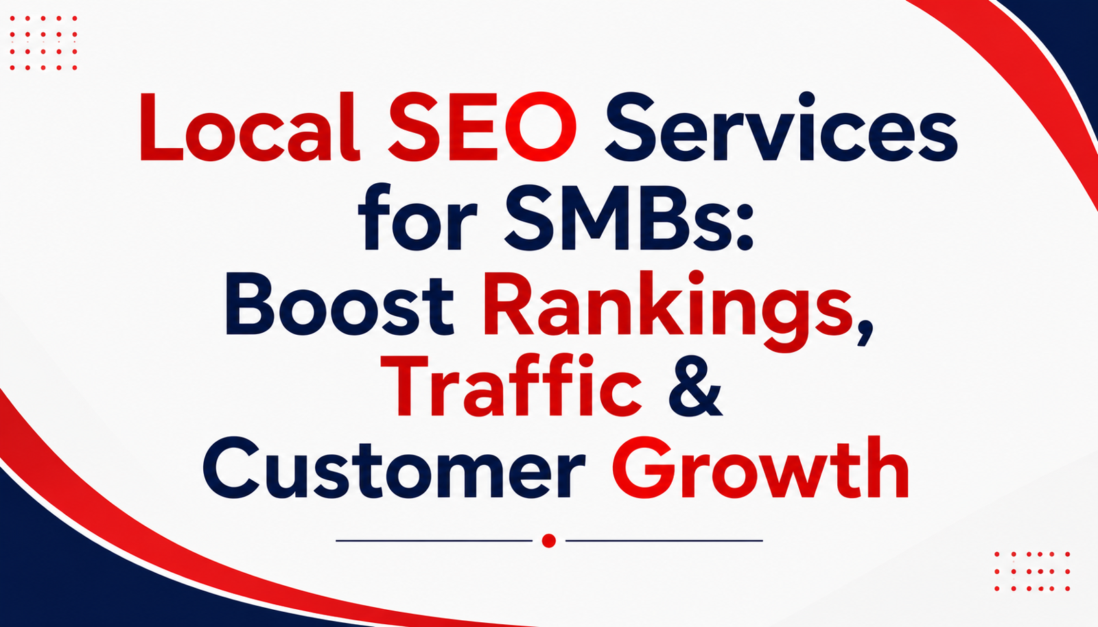 Local SEO Services for SMBs: Boost Rankings, Traffic & Customer Growth