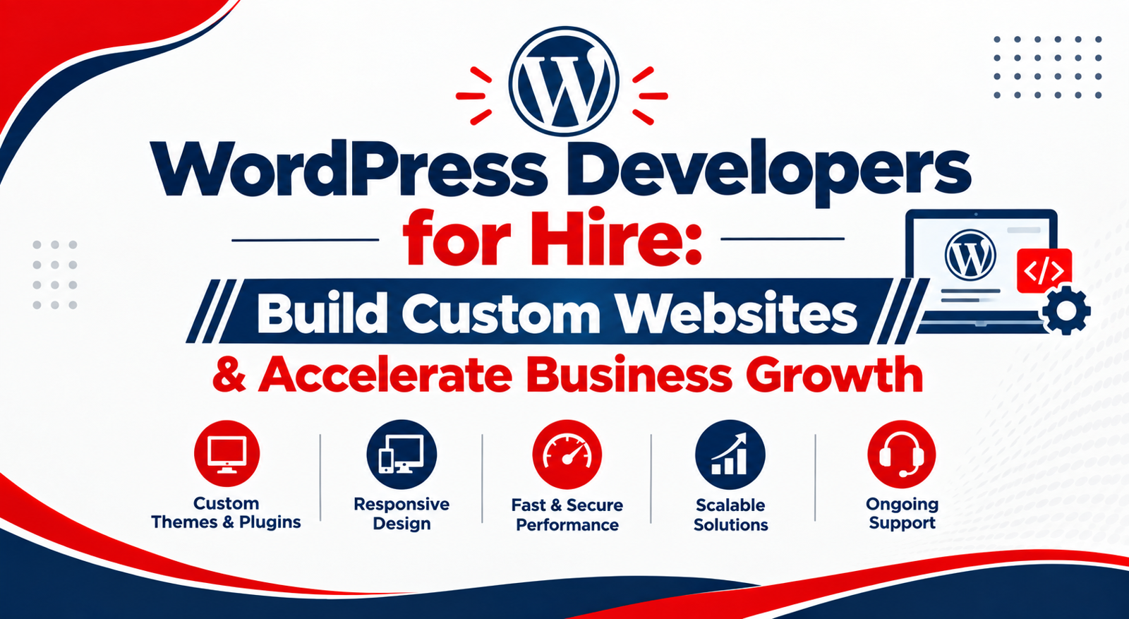 WordPress Developers for Hire: Build Custom Websites & Accelerate Business Growth