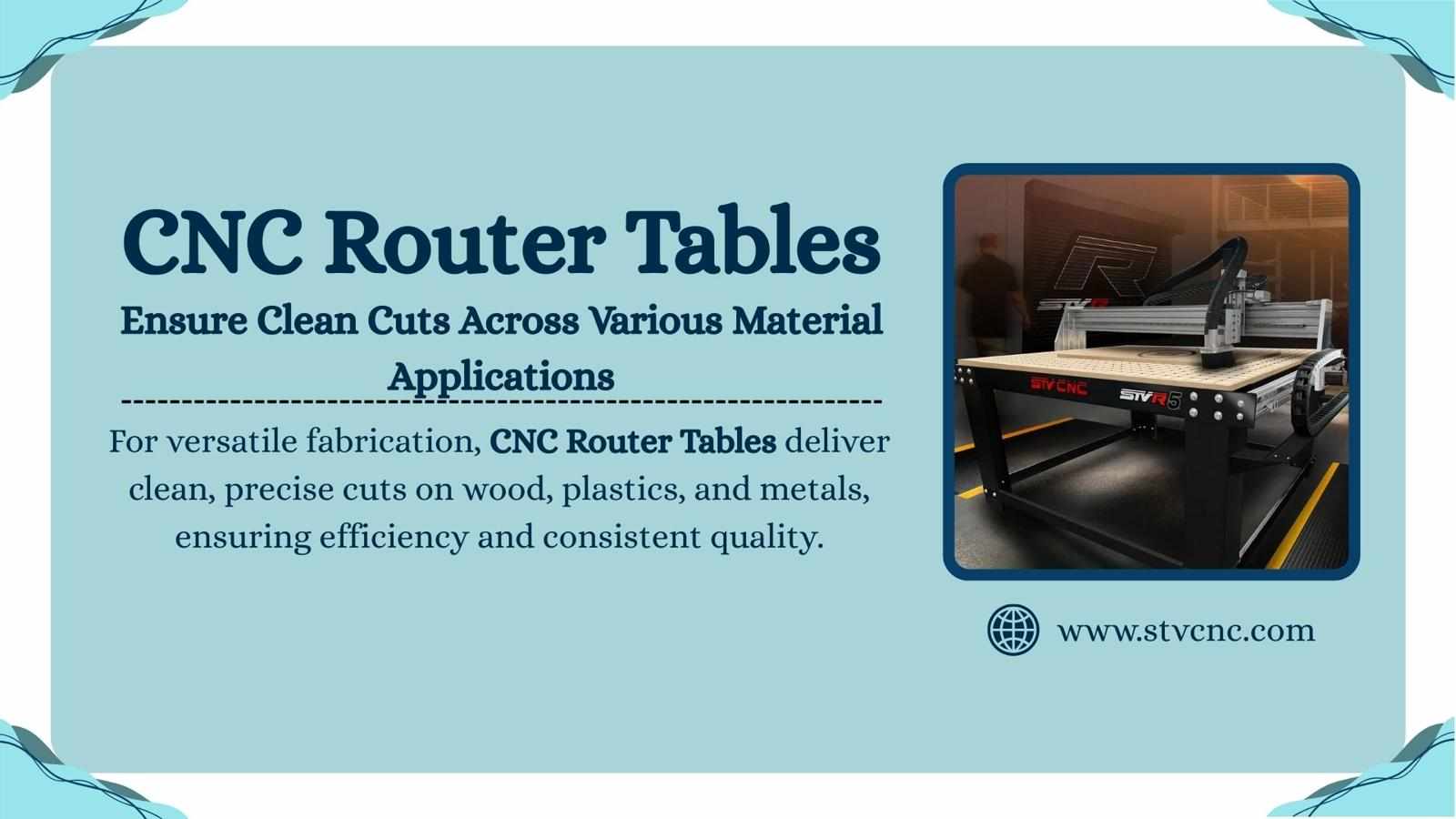 CNC Router Tables Ensure Clean Cuts Across Various Material Applications