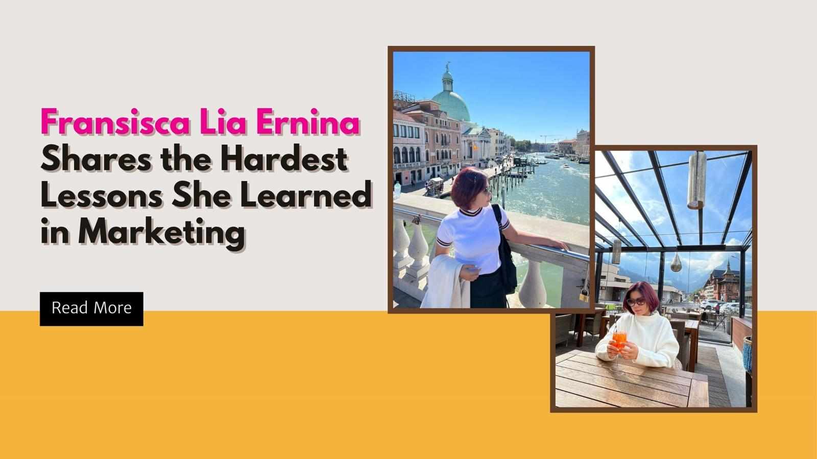 Fransisca Lia Ernina Shares the Hardest Lessons She Learned in Marketing