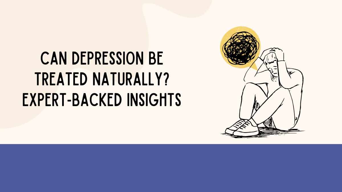 Can Depression Be Treated Naturally? Expert-Backed Insights