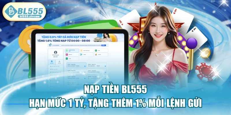 Hướng dẫn nạp tiền BL555 nhanh chóng và an toàn nhất