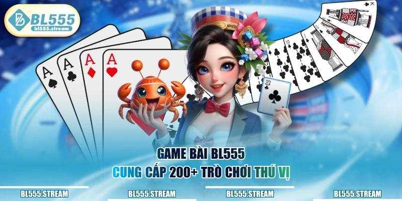 Khám Phá Sức Hút Từ Sảnh Game Bài BL555