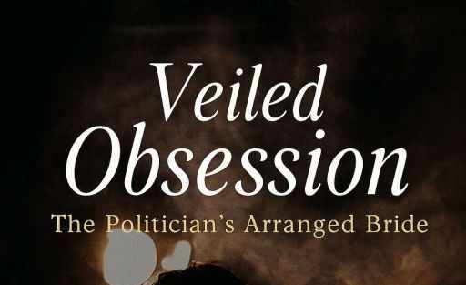 Vailed Obsession : The politician's Arranged Bride (18+ )