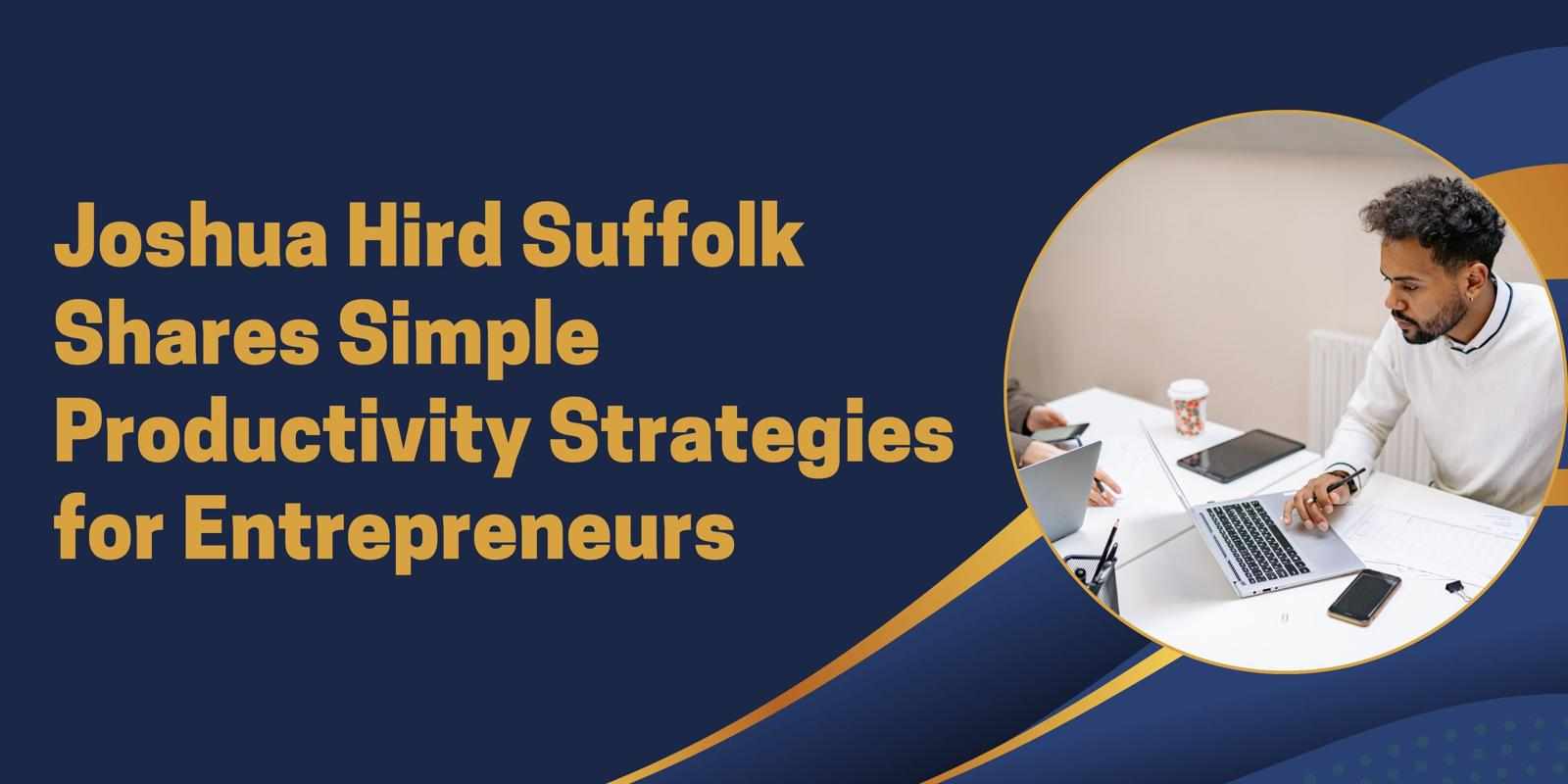 Joshua Hird Suffolk Shares Simple Productivity Strategies for Entrepreneurs