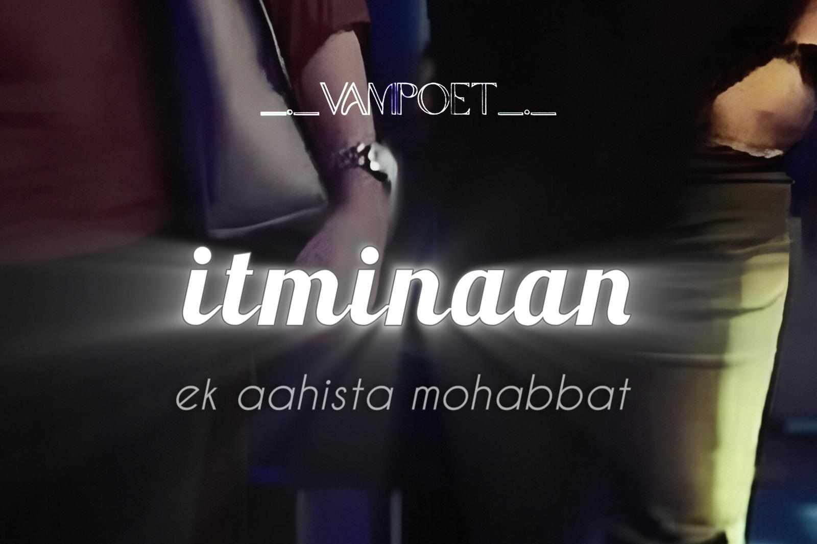 𝙞𝙩𝙢𝙞𝙣𝙖𝙖𝙣 ~ ek aahista mohabbat