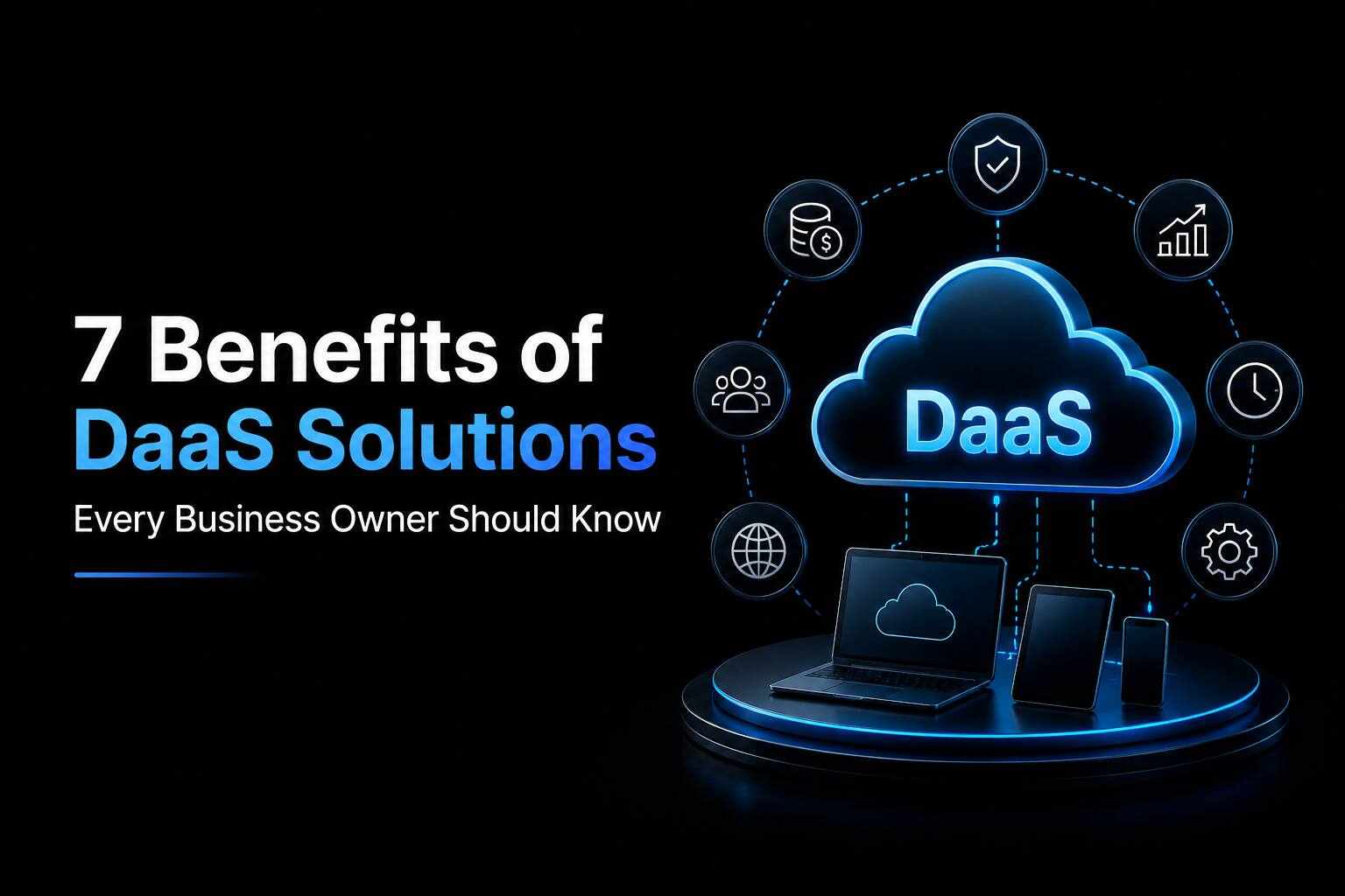 7 Benefits of DaaS Solutions Every Business Owner Should Know