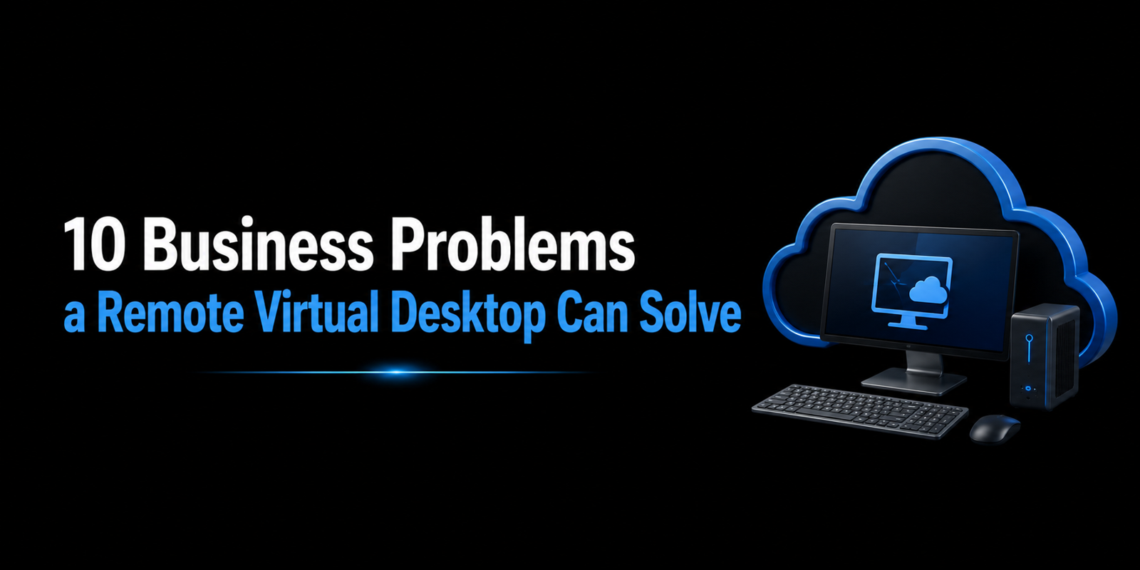10 Business Problems a Remote Virtual Desktop Can Solve