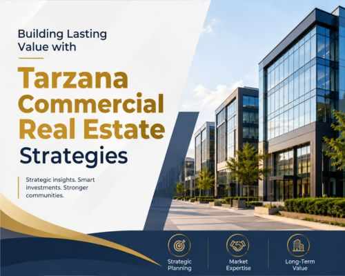 Building Lasting Value with Tarzana Commercial Real Estate Strategies