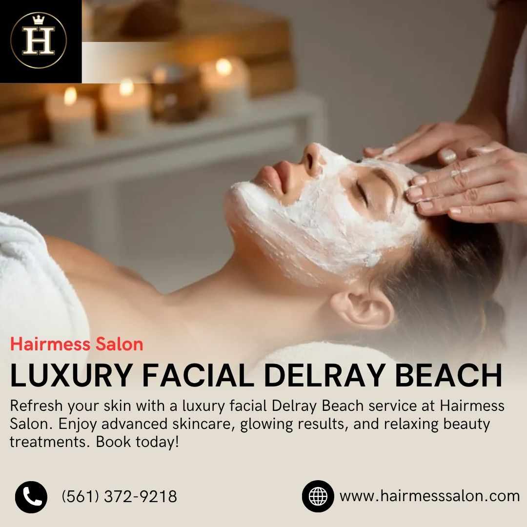 Luxury Facial Delray Beach at Hairmess Salon