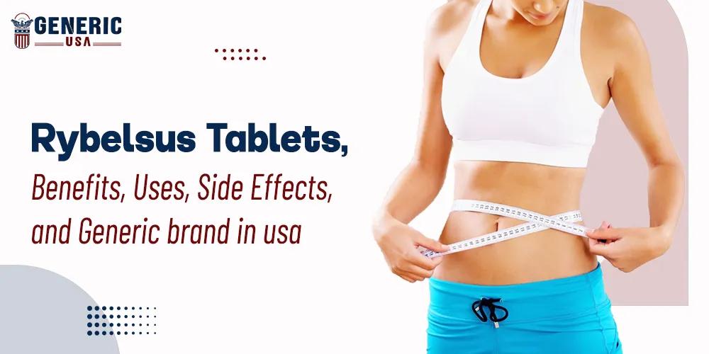 Rybelsus Tablets: Benefits, Uses, Side Effects, and Generic brand in usa