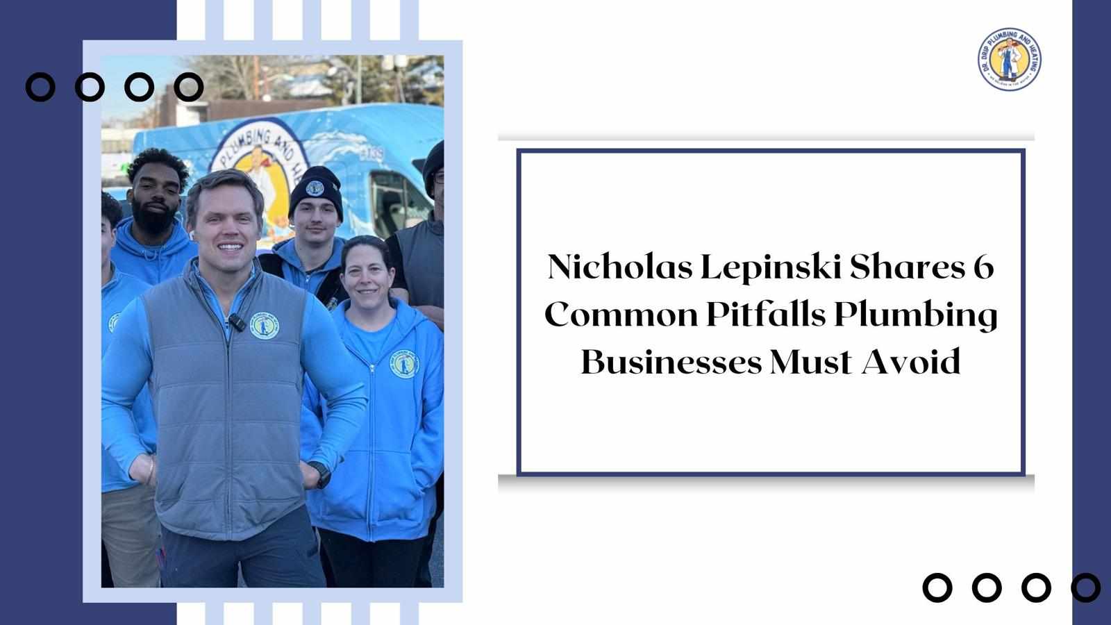 Nicholas Lepinski Shares 6 Common Pitfalls Plumbing Businesses Must Avoid