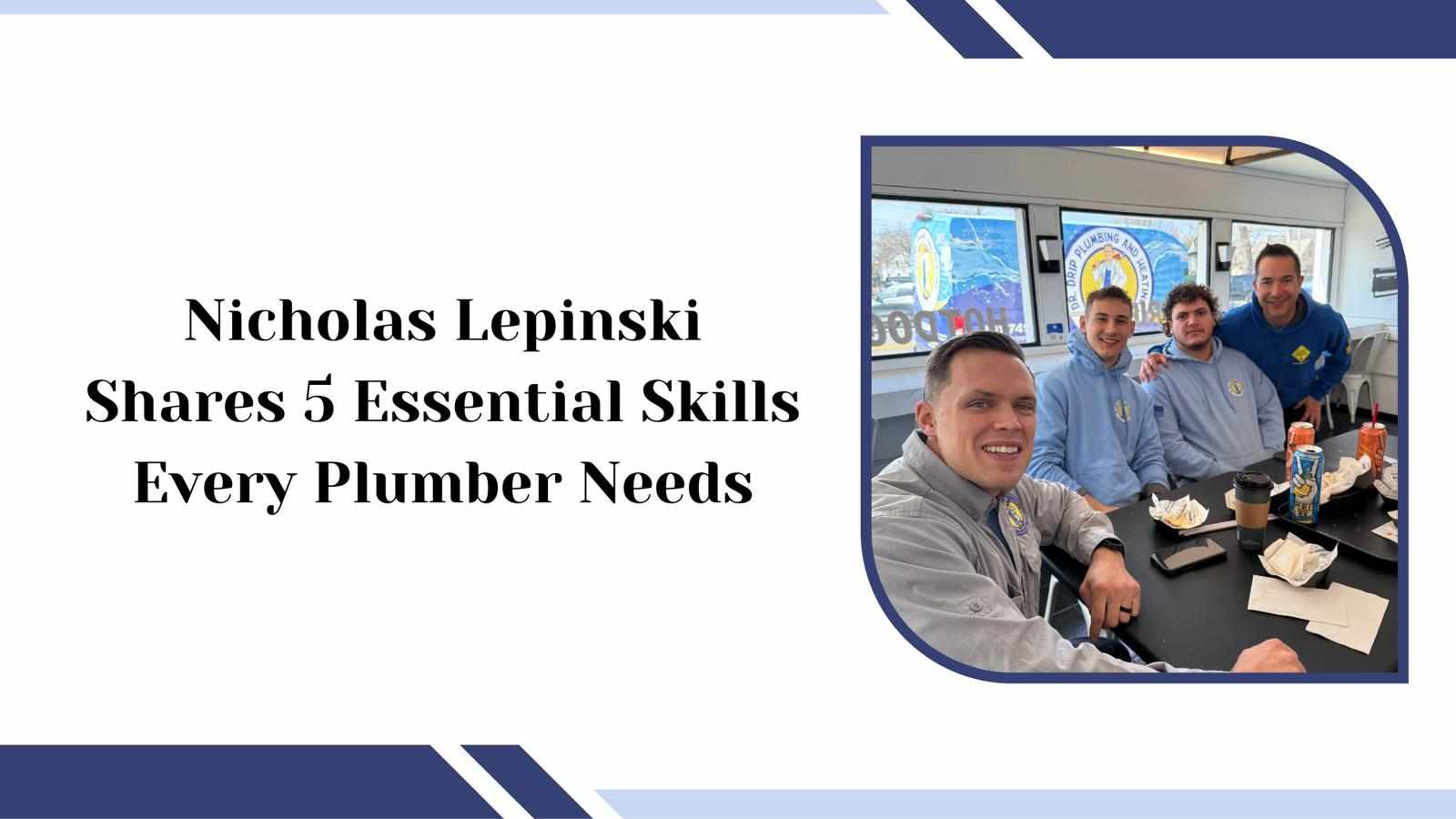 Nicholas Lepinski Shares 5 Essential Skills Every Plumber Needs