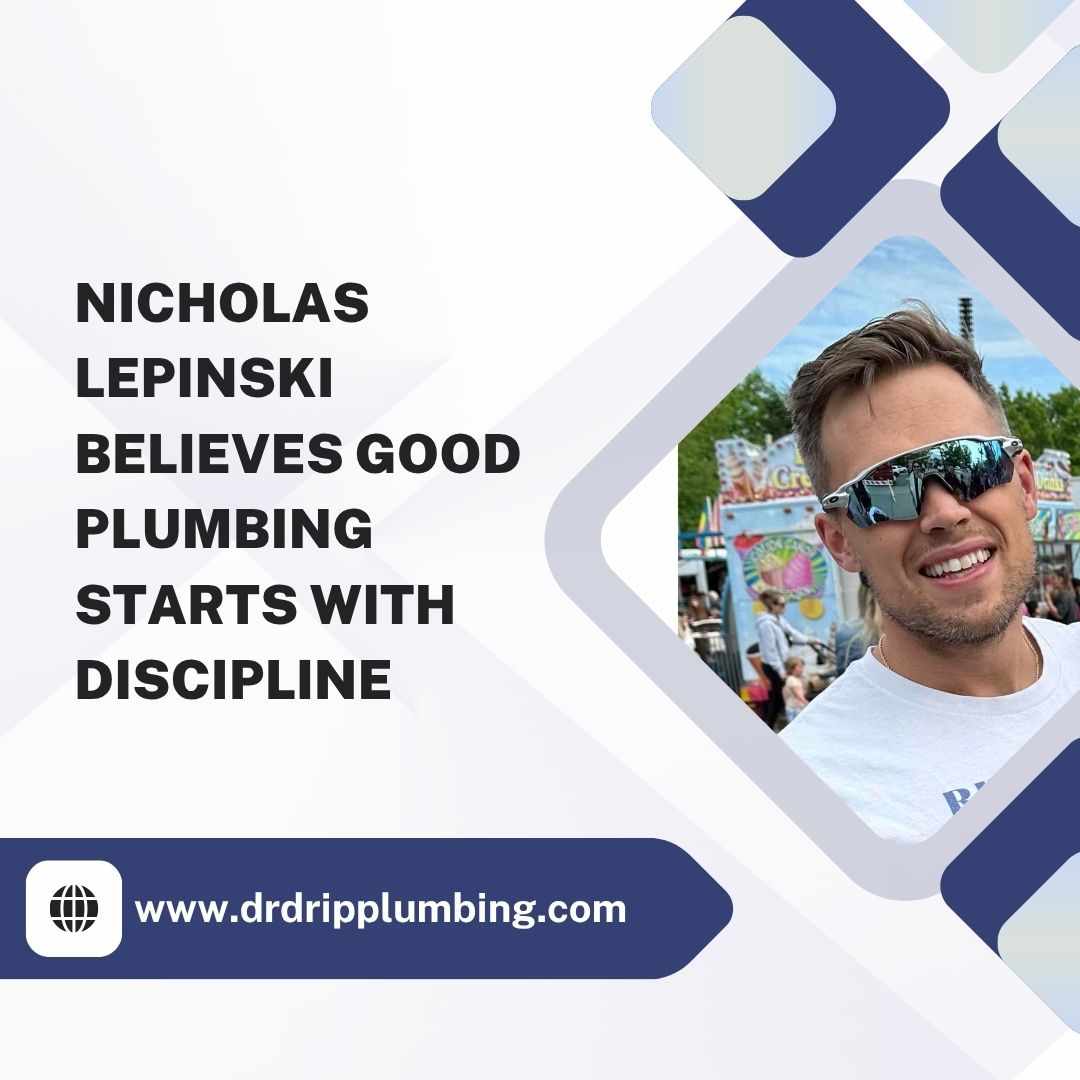 Nicholas Lepinski Believes Good Plumbing Starts with Discipline