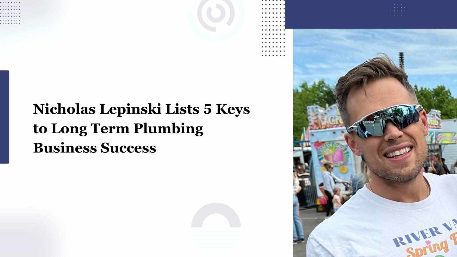 Nicholas Lepinski Lists 5 Keys to Long Term Plumbing Business Success