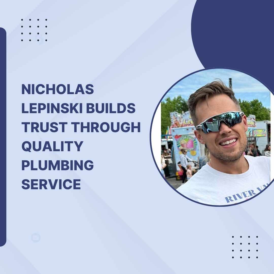 Nicholas Lepinski Builds Trust Through Quality Plumbing Service