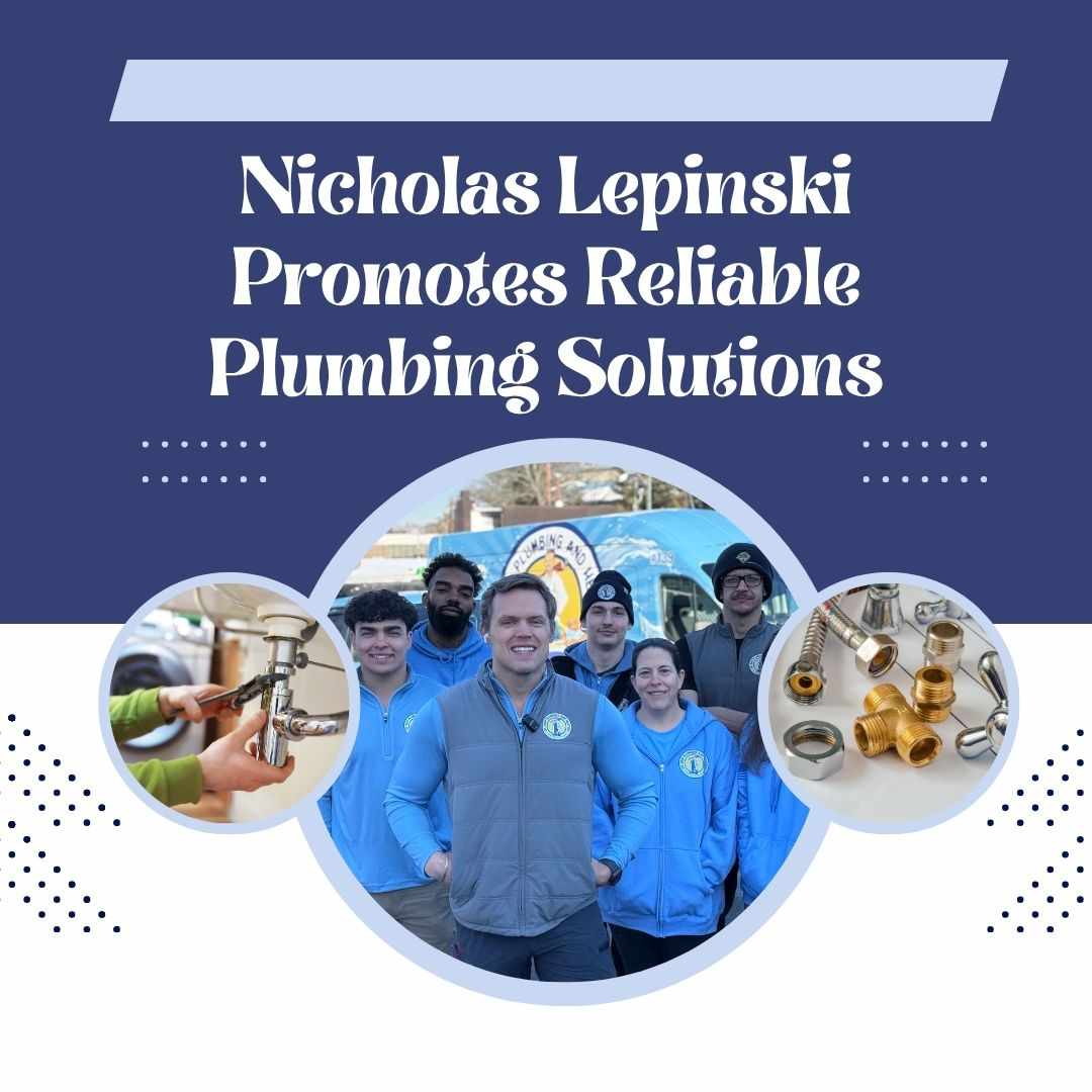 Nicholas Lepinski Promotes Reliable Plumbing Solutions