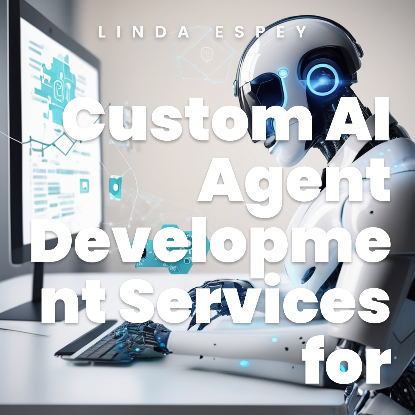 Custom AI Agent Development Services for Modern Businesses