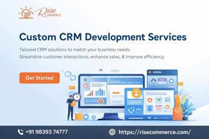 Top Benefits of Choosing Custom CRM Software Development for Your Business - RiseCommerce Solutions