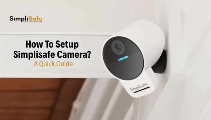How To Setup Simplisafe Camera?: A Quick Guide