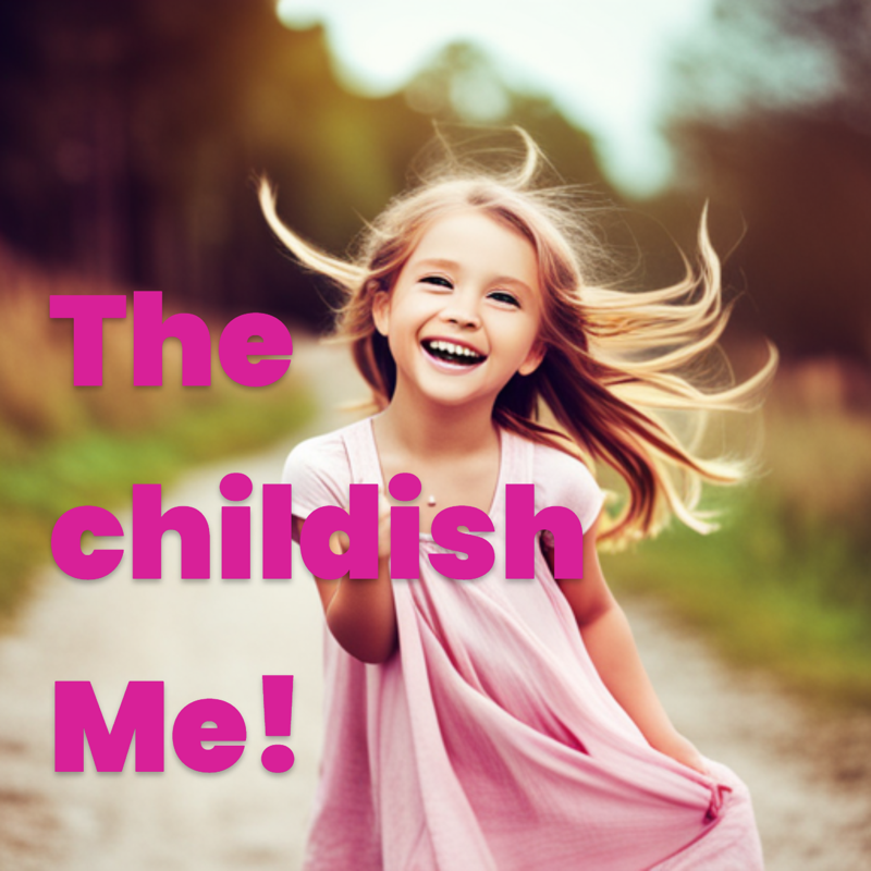 The childish me!