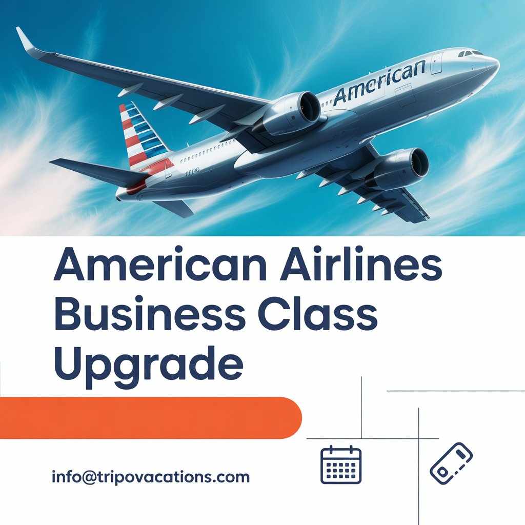 The Ultimate Guide to an American Airlines Business Class Upgrade