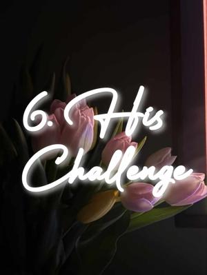 6. His Challenge
