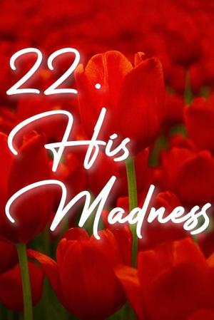 22. His Madness 🔞