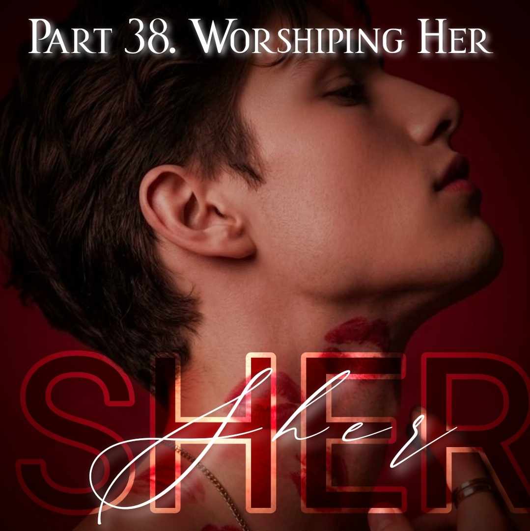 38. Worshipping Her 🔞