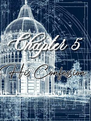CHAPTER 5 | His confession |
