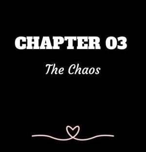 CHAPTER 03 | The Chaos