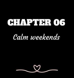 CHAPTER 06 | Calm weekends