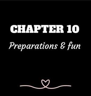 CHAPTER 10 | Preparations & Fun