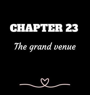 CHAPTER 23 | The grand venue