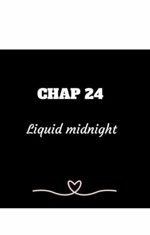 CHAPTER 24 | Liquid Midnight