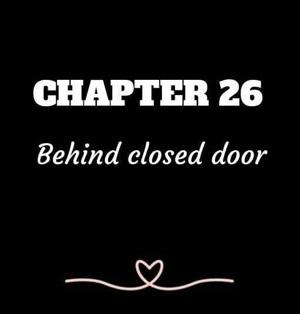 CHAPTER 26 | Behind closed door