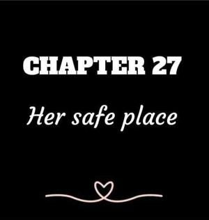 CHAPTER 27 | Her safe place