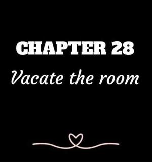 CHAPTER 28 | Vacate the room