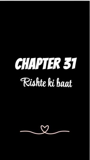 CHAPTER 31 | Rishte ki baat