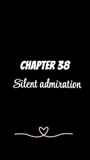 CHAPTER 38 | Silent admiration