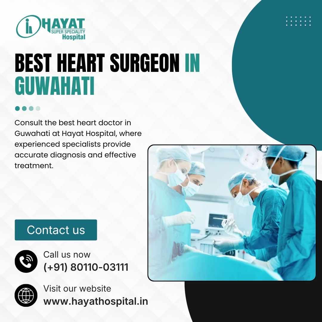 Best Heart Surgeon in Guwahati for Safe Surgery | Hayat Hospital