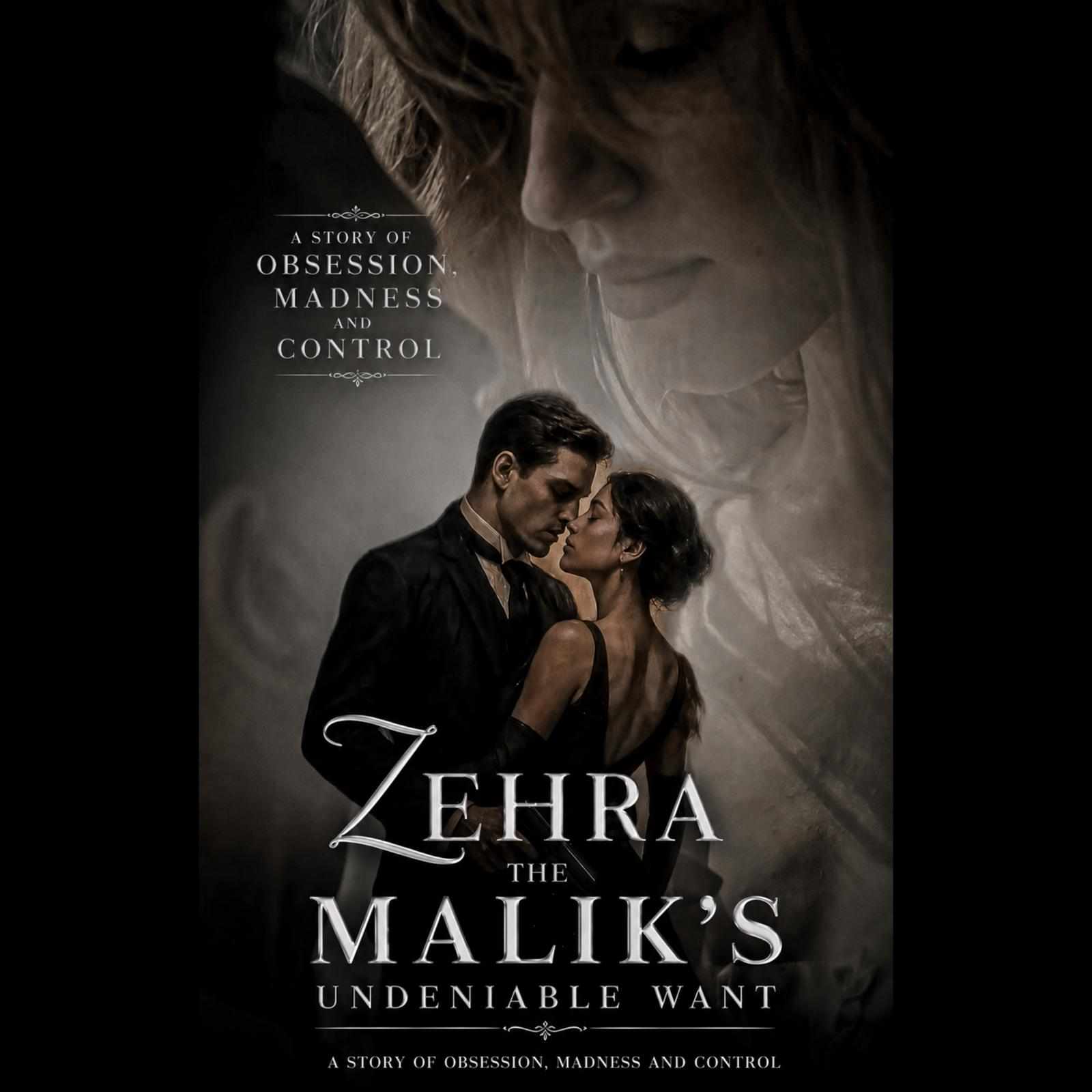 ZEHRA:THE MALIK'S UNDENIABLE WANT.