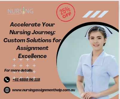 Accelerate Your Nursing Journey: Custom Solutions for Assignment Excellence